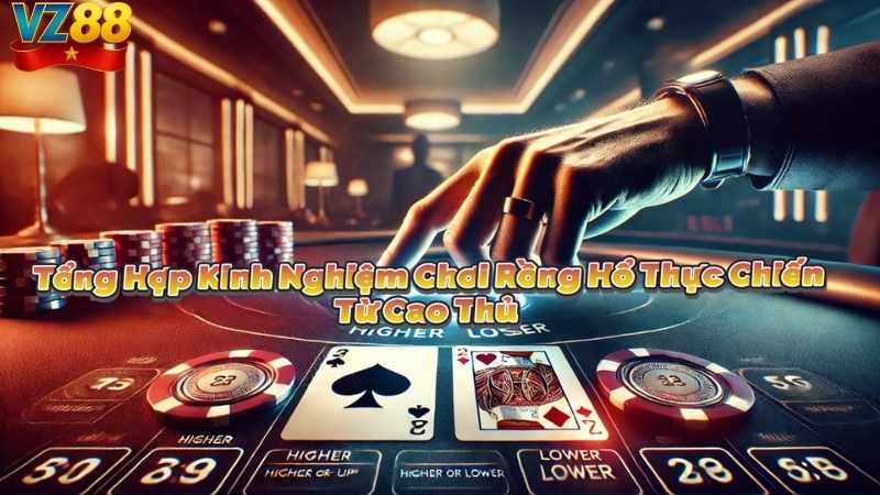 Tổng Hợp Kinh Nghiệm Chơi Rồng Hổ Thực Chiến Từ Cao Thủ