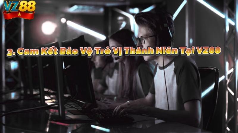 3. Cam Kết Bảo Vệ Trẻ Vị Thành Niên Tại VZ88