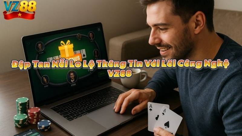 Đập Tan Nỗi Lo Lộ Thông Tin Với Lõi Công Nghệ VZ88