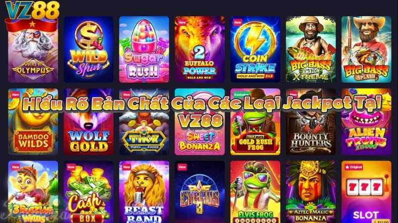 Hiểu Rõ Bản Chất Của Các Loại Jackpot Tại VZ88