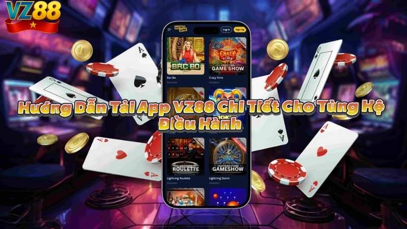 Hướng Dẫn Tải App VZ88 Chi Tiết Cho Từng Hệ Điều Hành