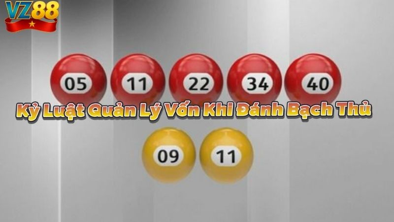 Kỷ Luật Quản Lý Vốn Khi Đánh Bạch Thủ
