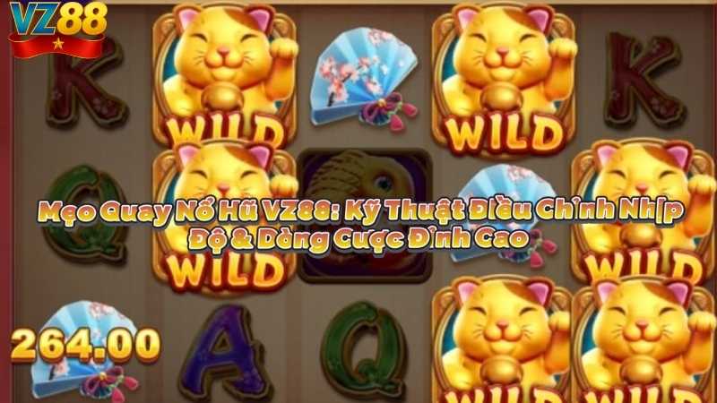 Mẹo Quay Nổ Hũ VZ88: Kỹ Thuật Điều Chỉnh Nhịp Độ & Dòng Cược Đỉnh Cao