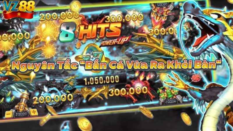 Nguyên Tắc "Bắn Cá Vừa Ra Khỏi Bàn"