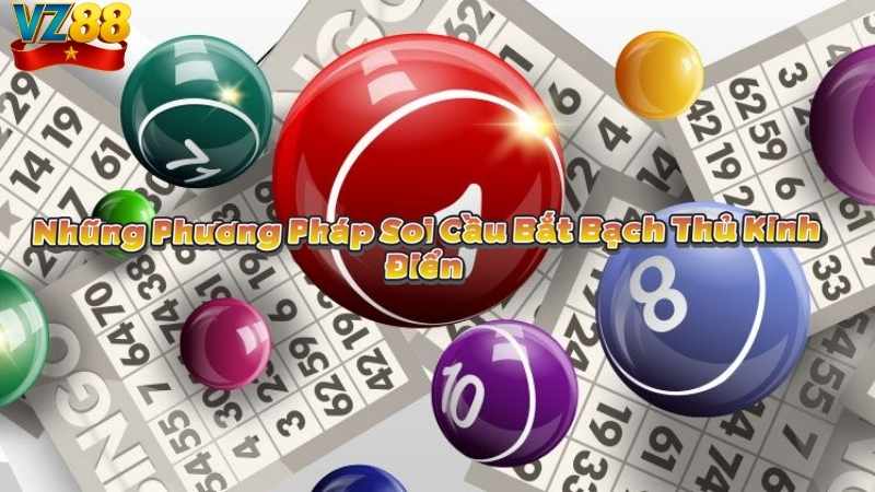 Những Phương Pháp Soi Cầu Bắt Bạch Thủ Kinh Điển