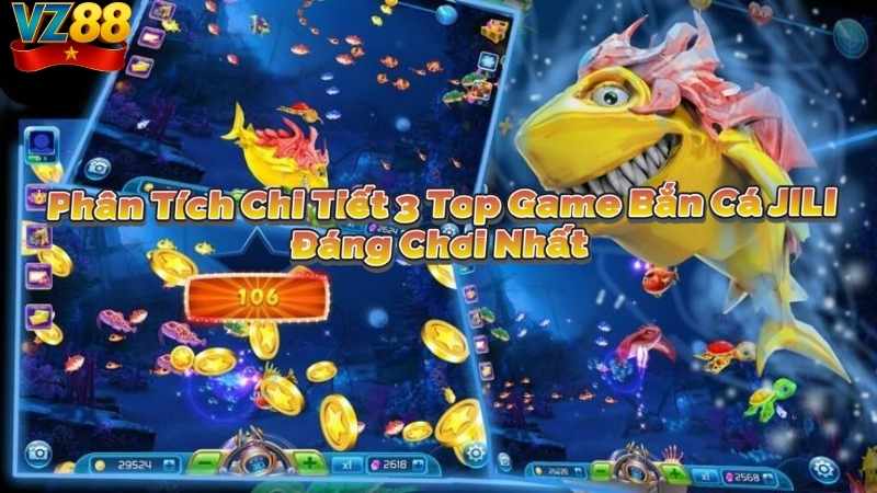 Phân Tích Chi Tiết 3 Top Game Bắn Cá JILI Đáng Chơi Nhất