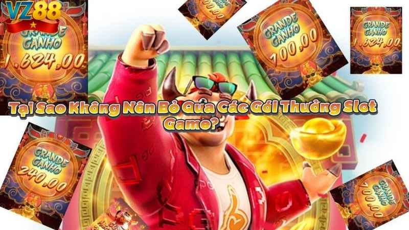 Tại Sao Không Nên Bỏ Qua Các Gói Thưởng Slot Game?