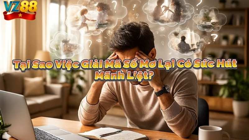 Tại Sao Việc Giải Mã Sổ Mơ Lại Có Sức Hút Mãnh Liệt?